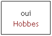 Zone de Texte: oui 
Hobbes
